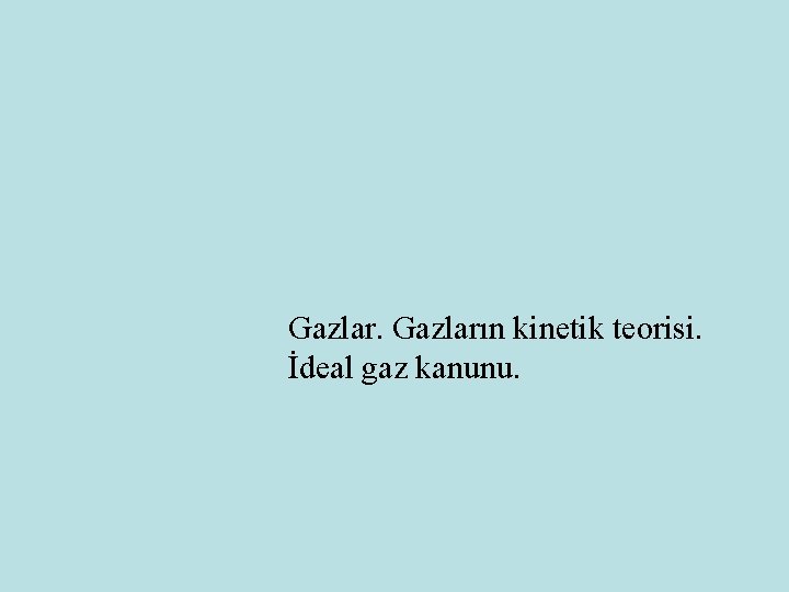 Gazların kinetik teorisi. İdeal gaz kanunu. 