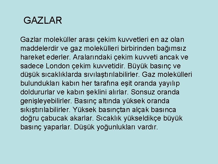 GAZLAR Gazlar moleküller arası çekim kuvvetleri en az olan maddelerdir ve gaz molekülleri birbirinden