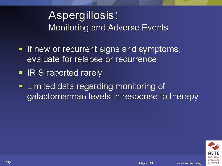 Aspergillosis: Monitoring and Adverse Events § If new or recurrent signs and symptoms, evaluate