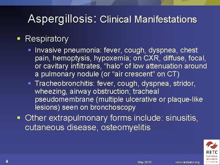 Aspergillosis: Clinical Manifestations § Respiratory § Invasive pneumonia: fever, cough, dyspnea, chest pain, hemoptysis,