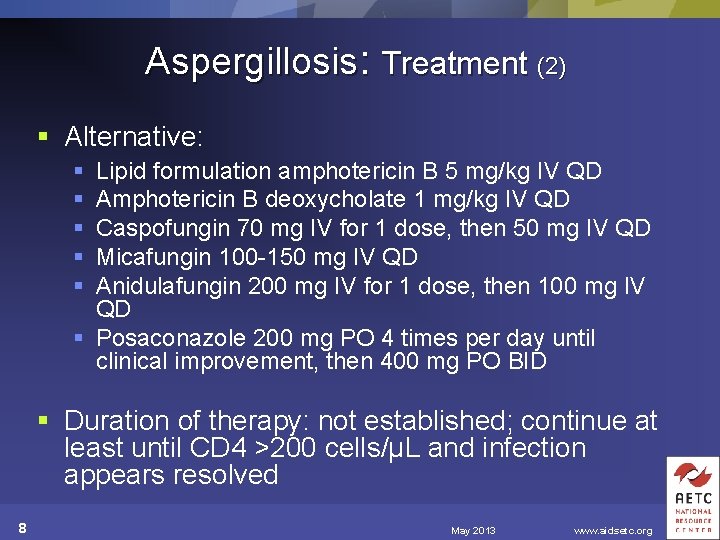 Aspergillosis: Treatment (2) § Alternative: § § § Lipid formulation amphotericin B 5 mg/kg