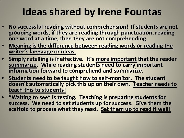 Ideas shared by Irene Fountas • No successful reading without comprehension! If students are