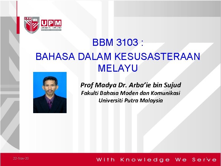 BBM 3103 : BAHASA DALAM KESUSASTERAAN MELAYU Prof Madya Dr. Arba’ie bin Sujud Fakulti