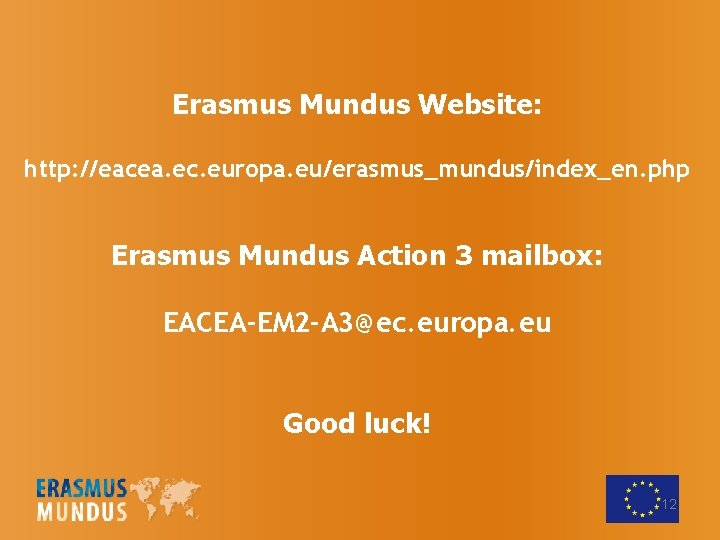 Erasmus Mundus Website: http: //eacea. ec. europa. eu/erasmus_mundus/index_en. php Erasmus Mundus Action 3 mailbox: