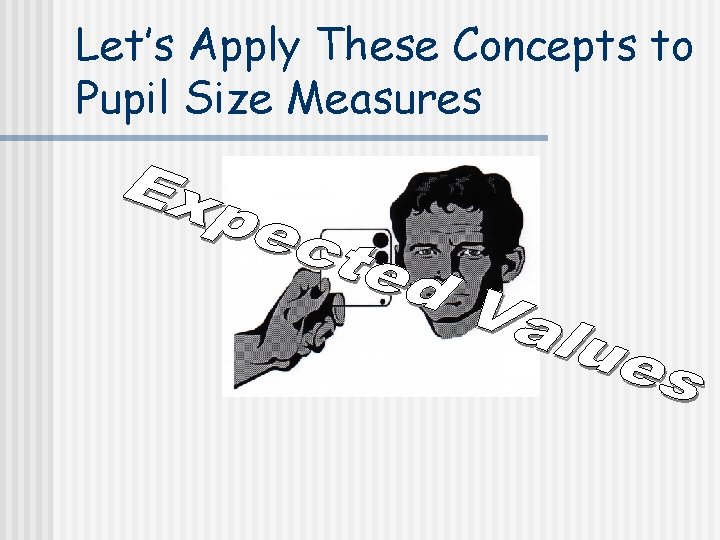 Let’s Apply These Concepts to Pupil Size Measures 