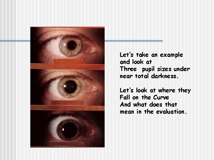 Let’s take an example and look at Three pupil sizes under near total darkness.
