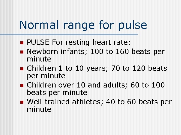 Normal range for pulse n n n PULSE For resting heart rate: Newborn infants;