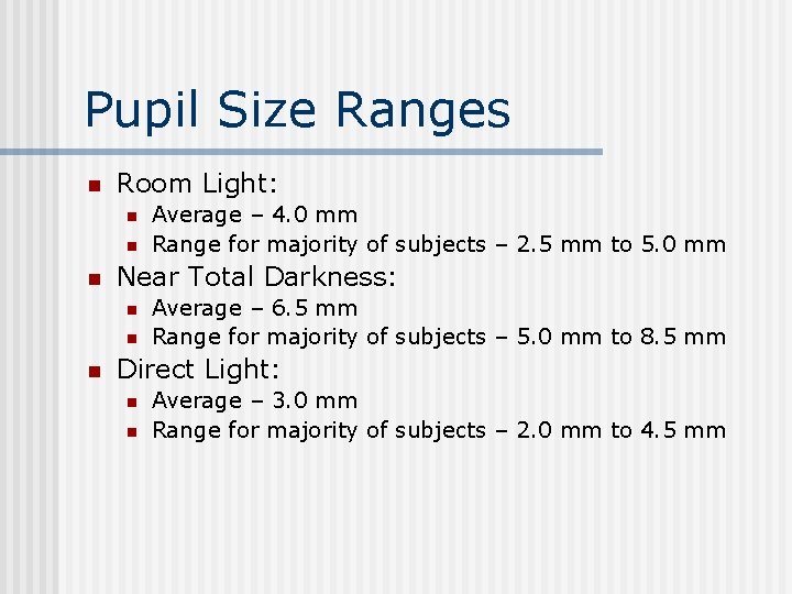 Pupil Size Ranges n Room Light: n n n Near Total Darkness: n n