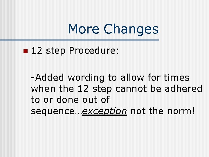 More Changes n 12 step Procedure: -Added wording to allow for times when the