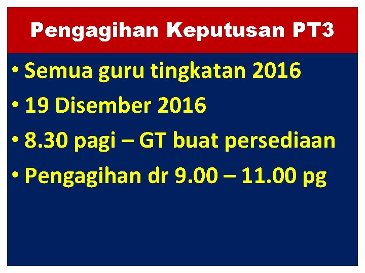 Pengagihan Keputusan PT 3 • Semua guru tingkatan 2016 • 19 Disember 2016 •