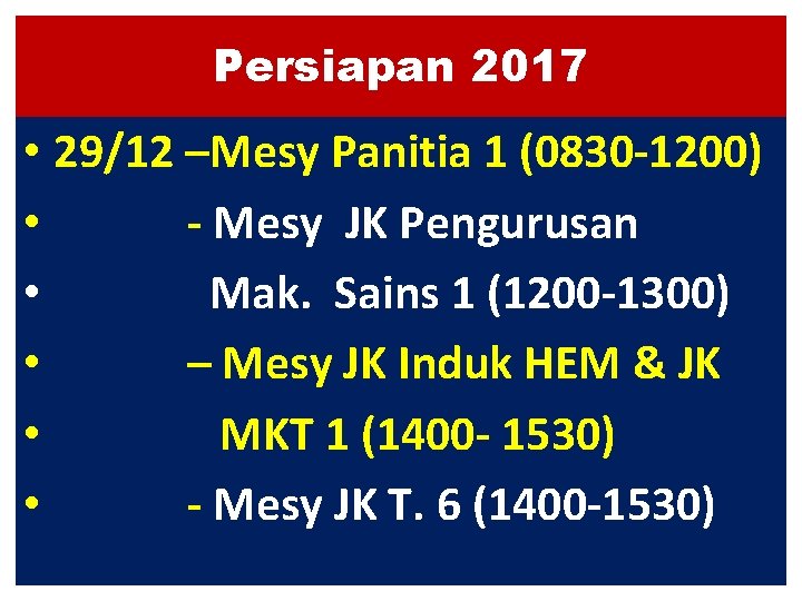 Persiapan 2017 • 29/12 –Mesy Panitia 1 (0830 -1200) • - Mesy JK Pengurusan