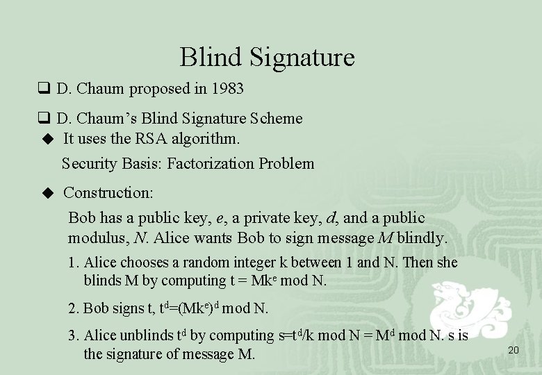 Blind Signature q D. Chaum proposed in 1983 q D. Chaum’s Blind Signature Scheme