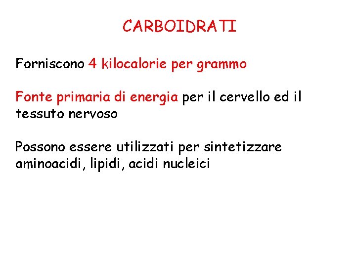 CARBOIDRATI Forniscono 4 kilocalorie per grammo Fonte primaria di energia per il cervello ed