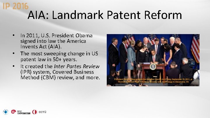 AIA: Landmark Patent Reform • In 2011, U. S. President Obama signed into law