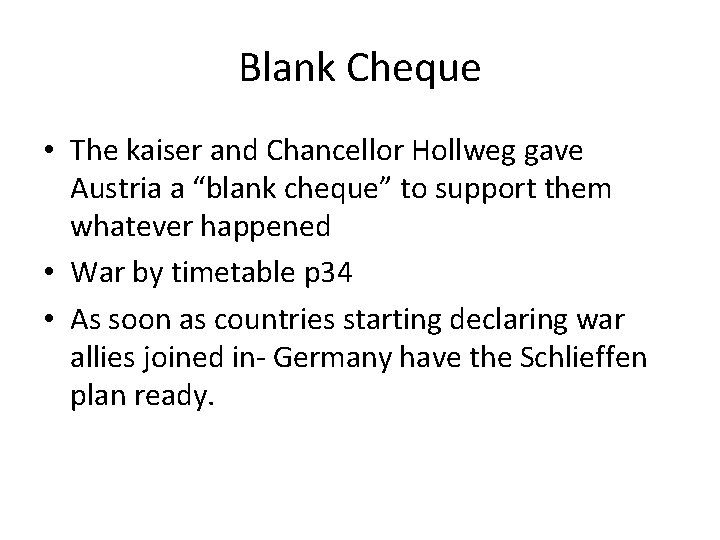 Blank Cheque • The kaiser and Chancellor Hollweg gave Austria a “blank cheque” to