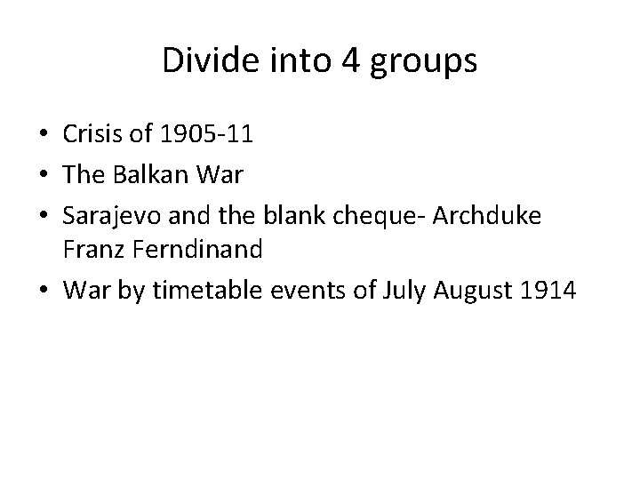 Divide into 4 groups • Crisis of 1905 -11 • The Balkan War •