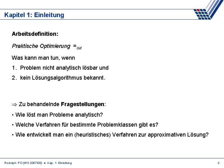 Kapitel 1: Einleitung Arbeitsdefinition: Praktische Optimierung =def Was kann man tun, wenn 1. Problem