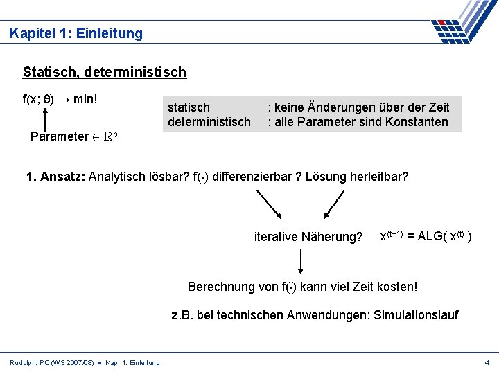 Kapitel 1: Einleitung Statisch, deterministisch f(x; ) → min! statisch deterministisch : keine Änderungen