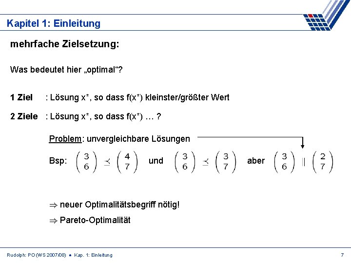 Kapitel 1: Einleitung mehrfache Zielsetzung: Was bedeutet hier „optimal“? 1 Ziel : Lösung x*,