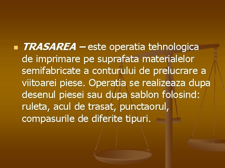 n TRASAREA – este operatia tehnologica de imprimare pe suprafata materialelor semifabricate a conturului