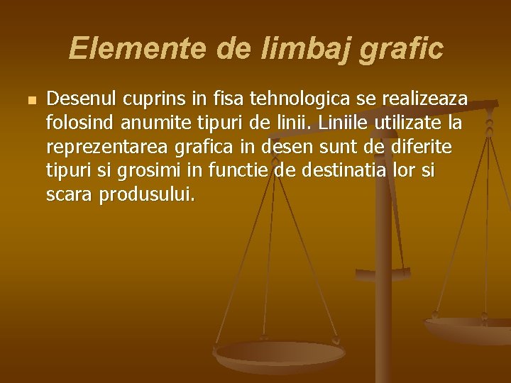 Elemente de limbaj grafic n Desenul cuprins in fisa tehnologica se realizeaza folosind anumite