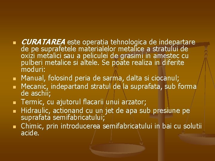 n n n CURATAREA este operatia tehnologica de indepartare de pe suprafetele materialelor metalice