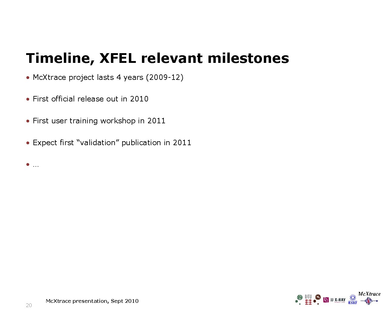 Timeline, XFEL relevant milestones • Mc. Xtrace project lasts 4 years (2009 -12) •