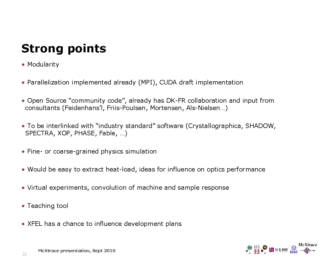 Strong points • Modularity • Parallelization implemented already (MPI), CUDA draft implementation • Open