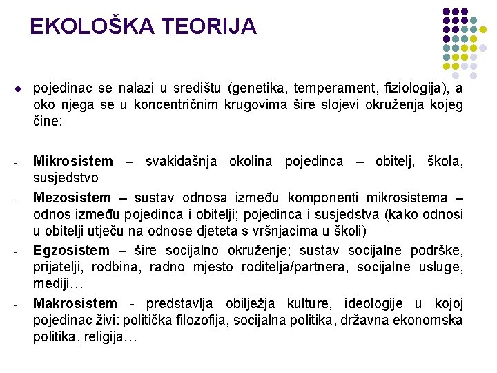 EKOLOŠKA TEORIJA l pojedinac se nalazi u središtu (genetika, temperament, fiziologija), a oko njega