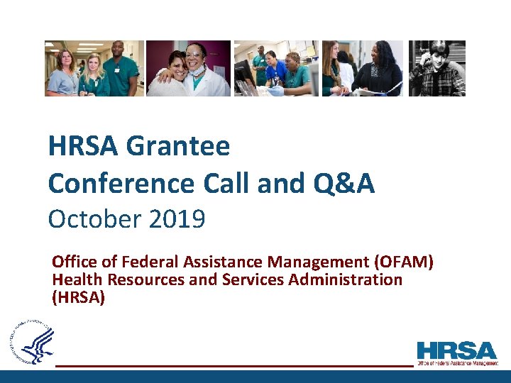 HRSA Grantee Conference Call and Q&A October 2019 Office of Federal Assistance Management (OFAM)