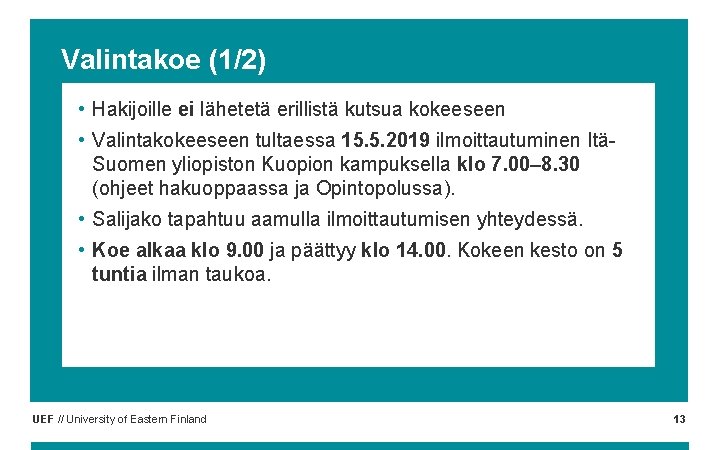 Valintakoe (1/2) • Hakijoille ei lähetetä erillistä kutsua kokeeseen • Valintakokeeseen tultaessa 15. 5.