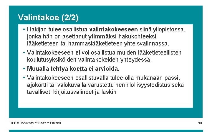 Valintakoe (2/2) • Hakijan tulee osallistua valintakokeeseen siinä yliopistossa, jonka hän on asettanut ylimmäksi