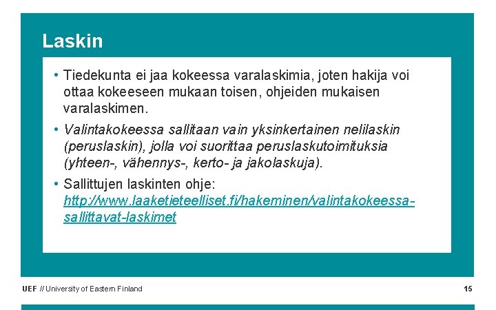 Laskin • Tiedekunta ei jaa kokeessa varalaskimia, joten hakija voi ottaa kokeeseen mukaan toisen,