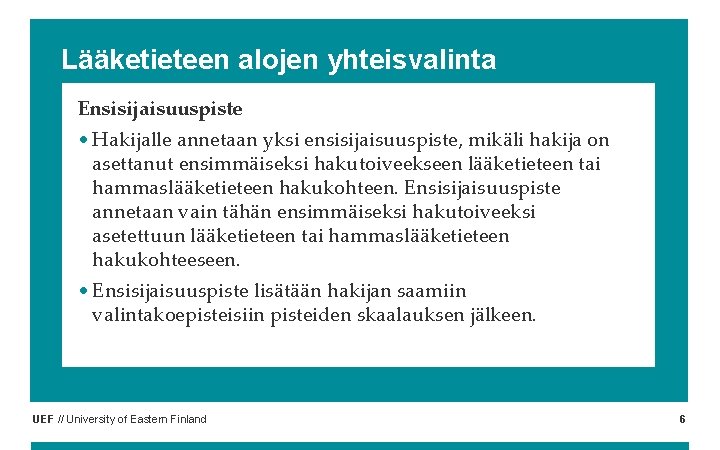 Lääketieteen alojen yhteisvalinta Ensisijaisuuspiste • Hakijalle annetaan yksi ensisijaisuuspiste, mikäli hakija on asettanut ensimmäiseksi