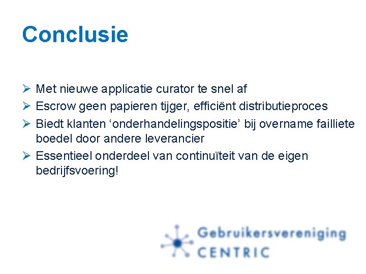 Conclusie Ø Met nieuwe applicatie curator te snel af Ø Escrow geen papieren tijger,