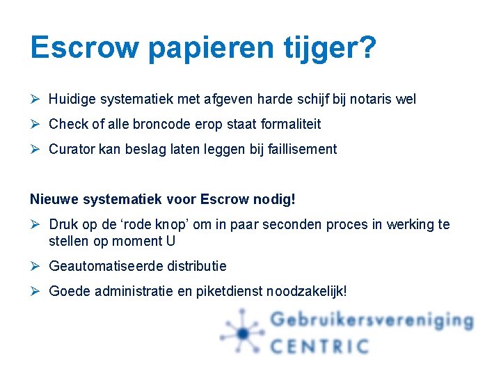 Escrow papieren tijger? Ø Huidige systematiek met afgeven harde schijf bij notaris wel Ø