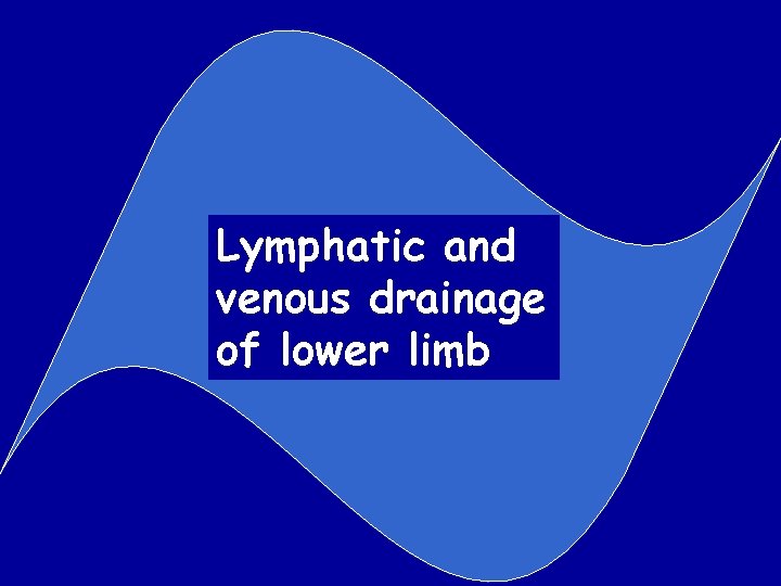 Lymphatic and venous drainage of lower limb 