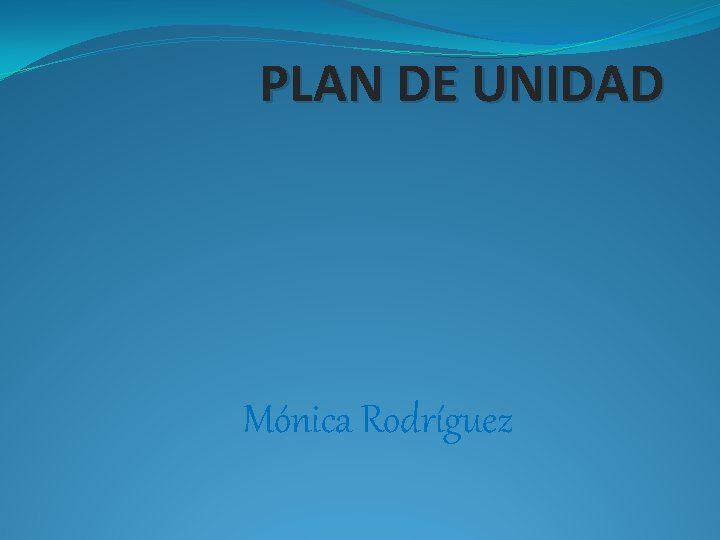 PLAN DE UNIDAD Mónica Rodríguez 