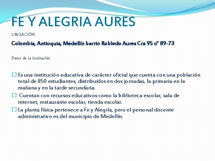 FE Y ALEGRIA AURES UBICACIÓN Colombia, Antioquia, Medellín barrio Robledo Aures Cra 95 n°