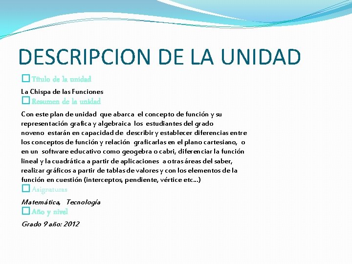 DESCRIPCION DE LA UNIDAD �Título de la unidad La Chispa de las Funciones �Resumen