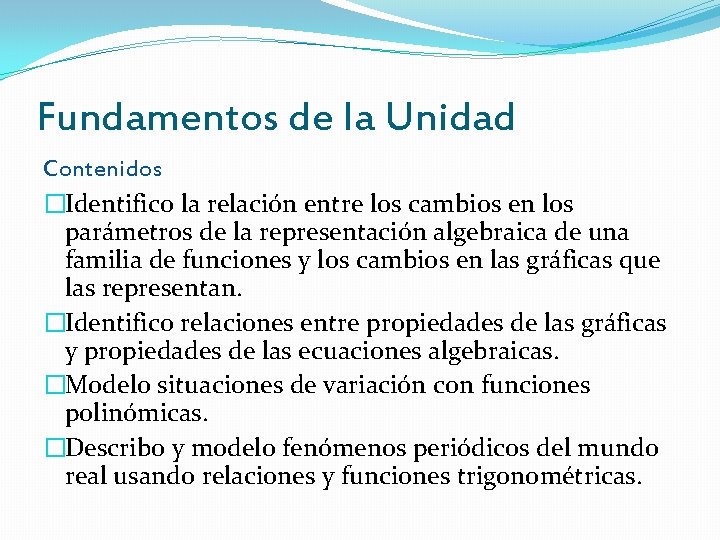 Fundamentos de la Unidad Contenidos �Identifico la relación entre los cambios en los parámetros