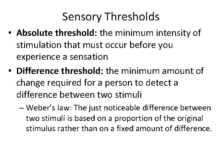 Sensory Thresholds • Absolute threshold: the minimum intensity of stimulation that must occur before Sensory Thresholds • Absolute threshold: the minimum intensity of stimulation that must occur before