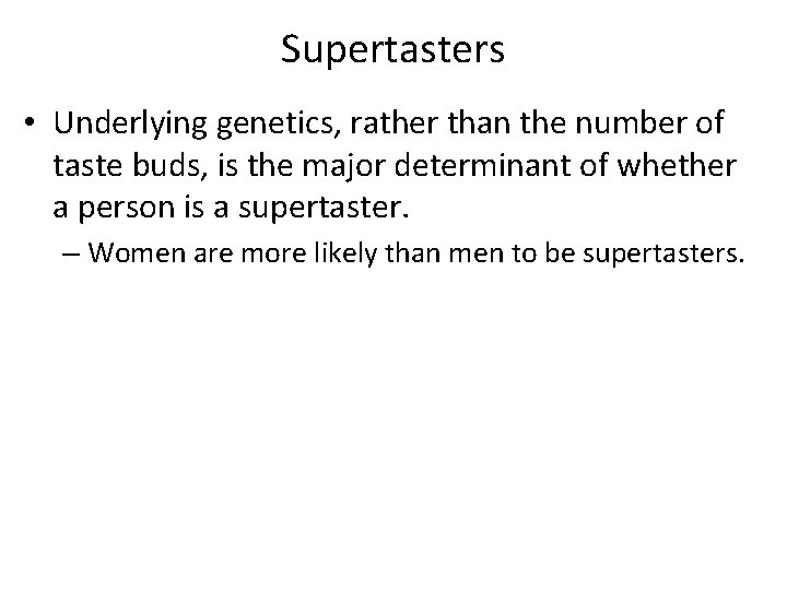Supertasters • Underlying genetics, rather than the number of taste buds, is the major Supertasters • Underlying genetics, rather than the number of taste buds, is the major
