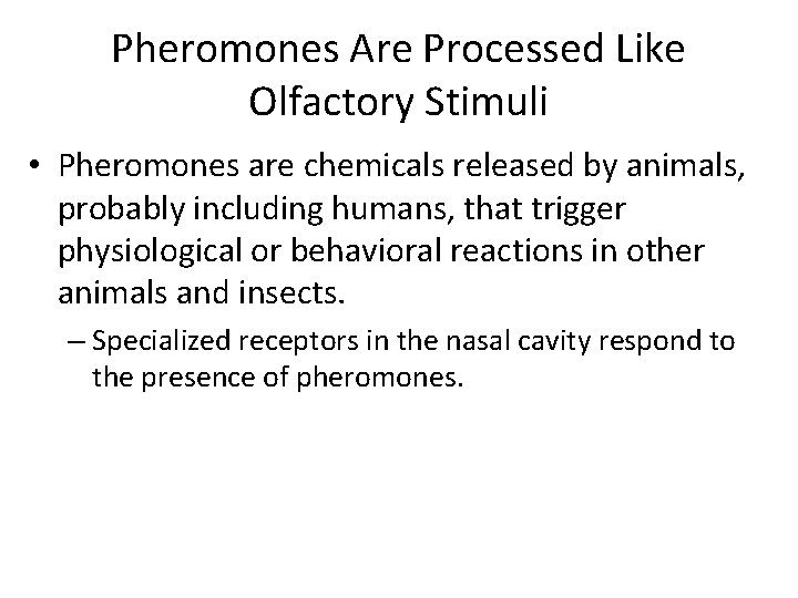 Pheromones Are Processed Like Olfactory Stimuli • Pheromones are chemicals released by animals, probably Pheromones Are Processed Like Olfactory Stimuli • Pheromones are chemicals released by animals, probably