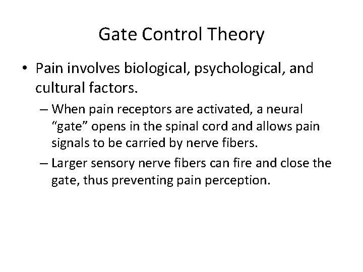 Gate Control Theory • Pain involves biological, psychological, and cultural factors. – When pain Gate Control Theory • Pain involves biological, psychological, and cultural factors. – When pain
