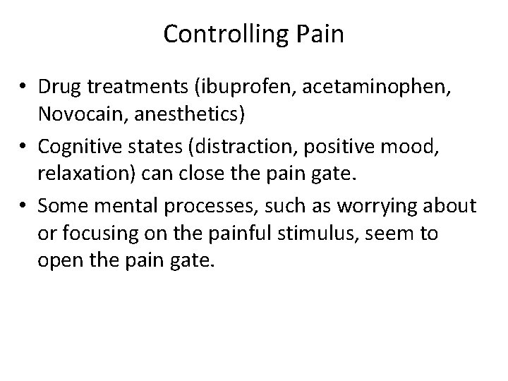 Controlling Pain • Drug treatments (ibuprofen, acetaminophen, Novocain, anesthetics) • Cognitive states (distraction, positive Controlling Pain • Drug treatments (ibuprofen, acetaminophen, Novocain, anesthetics) • Cognitive states (distraction, positive