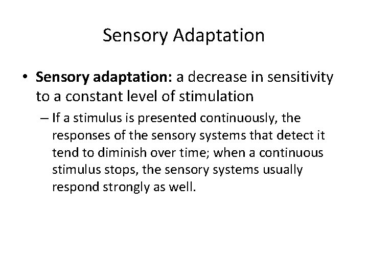 Sensory Adaptation • Sensory adaptation: a decrease in sensitivity to a constant level of Sensory Adaptation • Sensory adaptation: a decrease in sensitivity to a constant level of