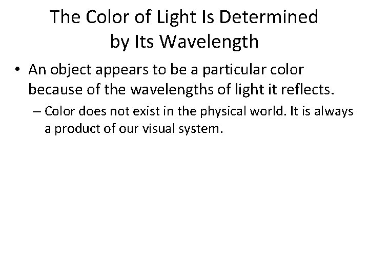 The Color of Light Is Determined by Its Wavelength • An object appears to The Color of Light Is Determined by Its Wavelength • An object appears to