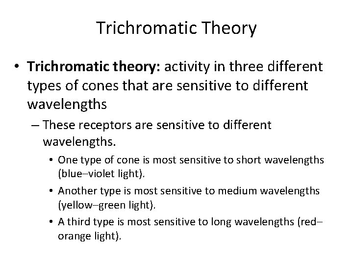 Trichromatic Theory • Trichromatic theory: activity in three different types of cones that are Trichromatic Theory • Trichromatic theory: activity in three different types of cones that are