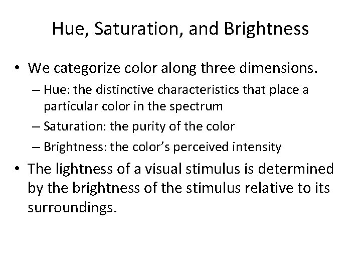 Hue, Saturation, and Brightness • We categorize color along three dimensions. – Hue: the Hue, Saturation, and Brightness • We categorize color along three dimensions. – Hue: the